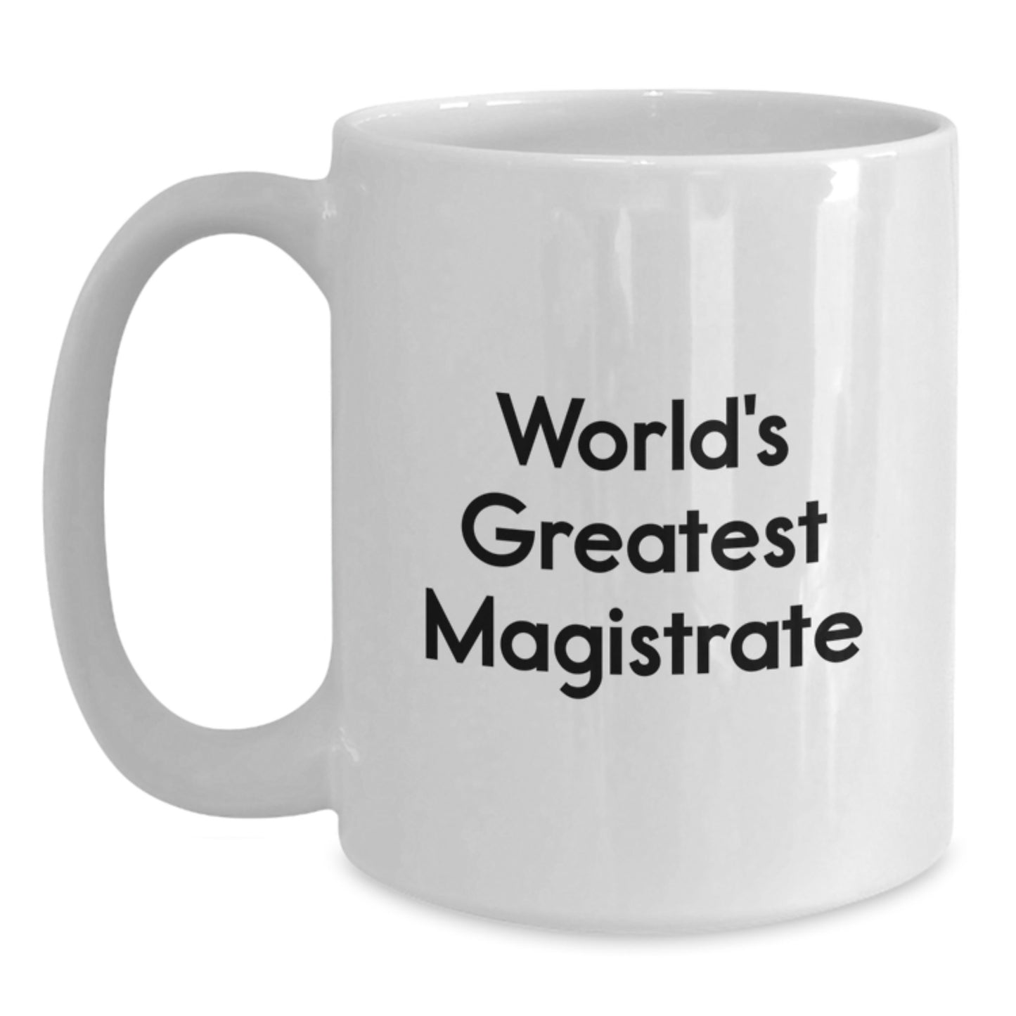 Magistrate Gifts from World's Greatest Magistrate Funny Quote White Coffee Mug for Graduation Unique Gifts - Main
