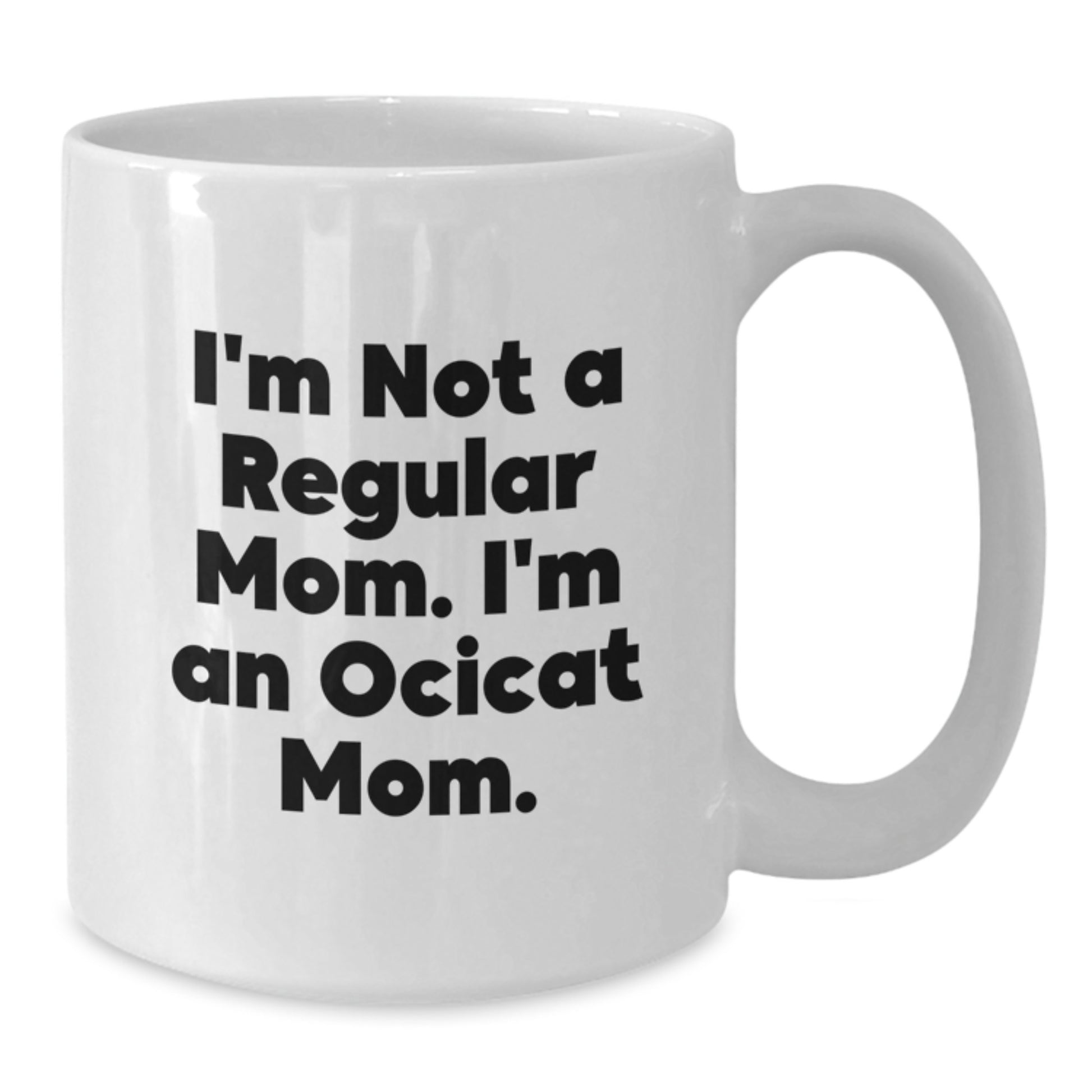 Unique Funny Ocicat Gifts for Friends from Mom, White Coffee Mug, I'm Not A Regular Mom. I'm An Ocicat Mom. - Additional