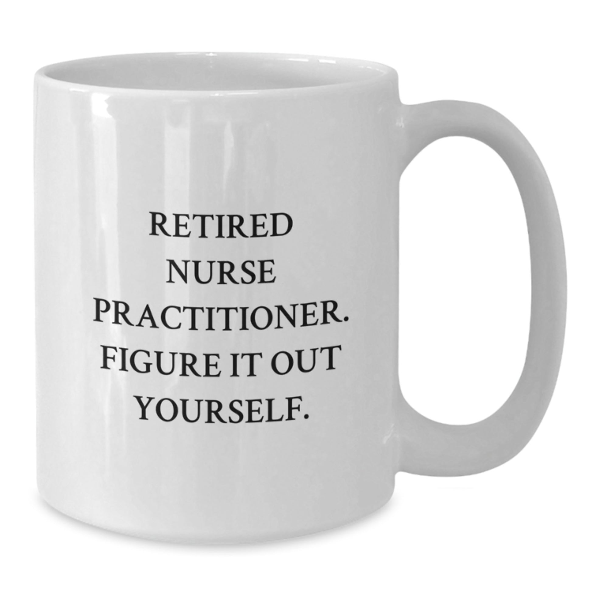Funny Gifts for Nurse Practitioner, White Coffee Mugs with Inspirational Quote 'Figure It Out Yourself', Perfect Christmas Unique Gifts from Men, Women, Friends to Family - Additional
