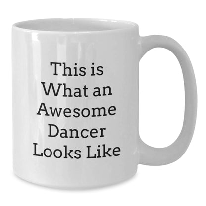 Funny Dancer Gifts for Friends, Inspirational White Coffee Mug Quote 'This Is What An Awesome Dancer Looks Like', Perfect Birthday Unique Gifts from Friends to Dancers - Additional