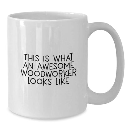 Funny Woodworker Gifts, Unique White Coffee Mug for Graduation - This Is What An Awesome Woodworker Looks Like from Friends, Great for Men or Women Woodworkers - Additional