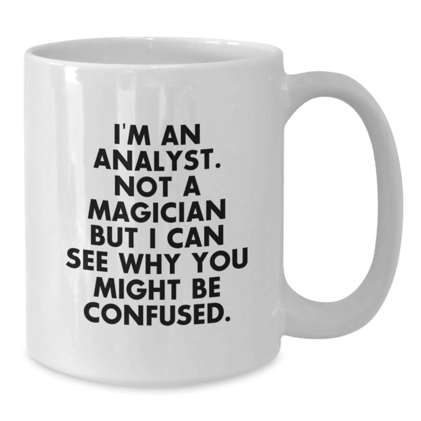 Funny Analyst Gifts for Men from Friends and Family - Birthday Unique White Coffee Mug - Not a Magician But See Why Confused Mug - Additional