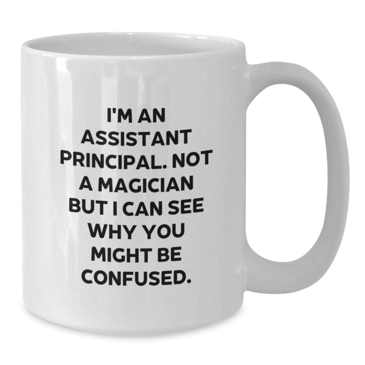 Funny Assistant Principal Gifts, White Coffee Mug for Birthday, 'I'm Not A Magician' Quote, Gifts from Friends - Additional