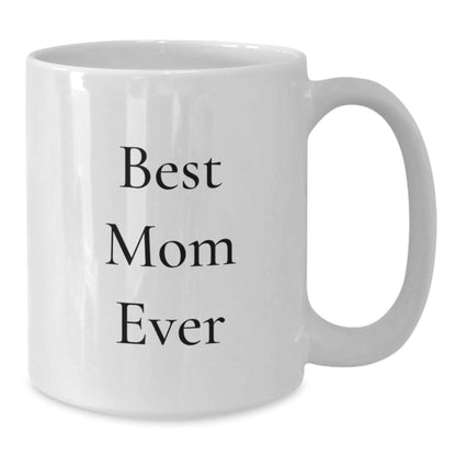 Funny Mom White Coffee Mug Gifts from Men to Best Mom Ever on Birthday - 'Best Mom Ever' Quote, 11oz or 15oz Capacity, Ceramic, Microwave, Dishwasher Safe - Additional