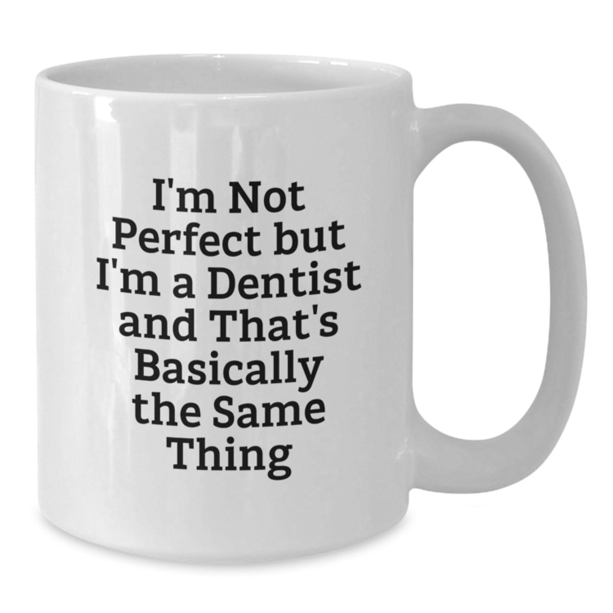 Funny Dentist Birthday Unique Gifts from Men to Dentist, White Coffee Mug with 'I'm Not Perfect But I'm A Dentist And That's Basically The Same Thing' Quote, Gifts for Dentist - Additional
