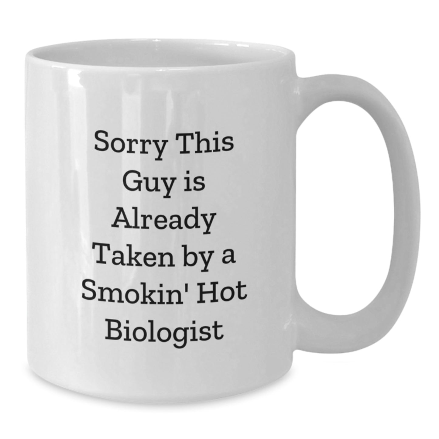 Funny Biologist Gifts for Birthday, White Coffee Mug for Him, 'Sorry This Guy Is Already Taken By A Smokin' Hot Biologist' Quote - Additional