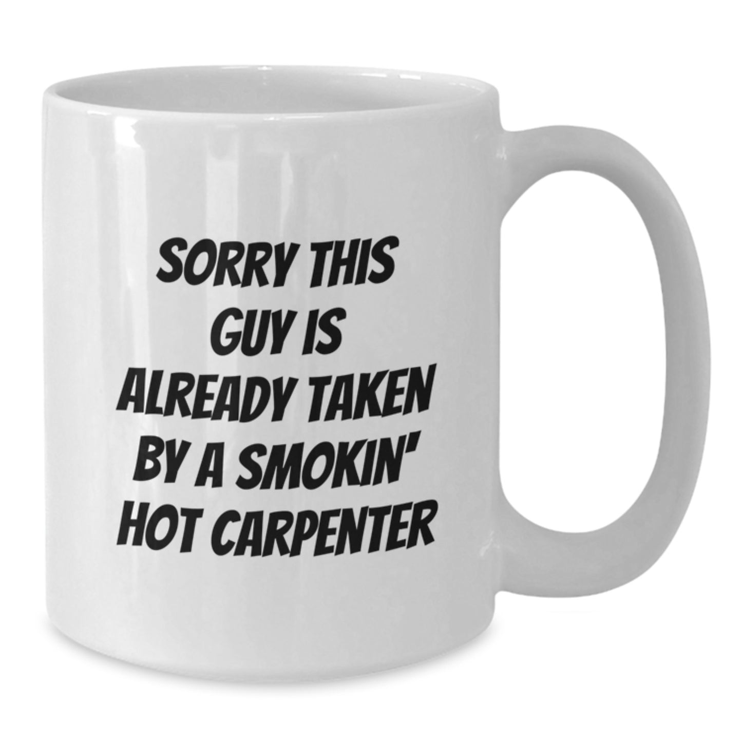 Funny Carpenter White Coffee Mug Gifts from Friends for Birthday - Sorry This Guy Is Already Taken - Additional