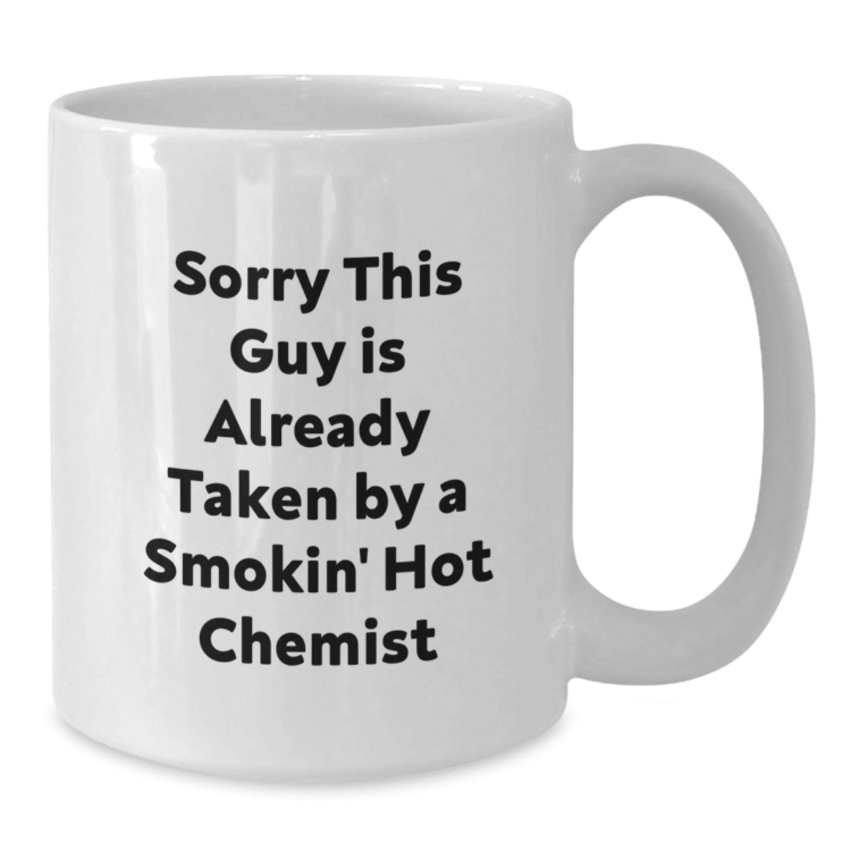 Gifts from Friends to Chemists on Birthday Unique Funny White Coffee Mugs, Sorry 'This Guy Is Already Taken By A Smokin' Hot Chemist' Mugs, Funny Coffee Mugs for Chemists, White Coffee Mug - Additional