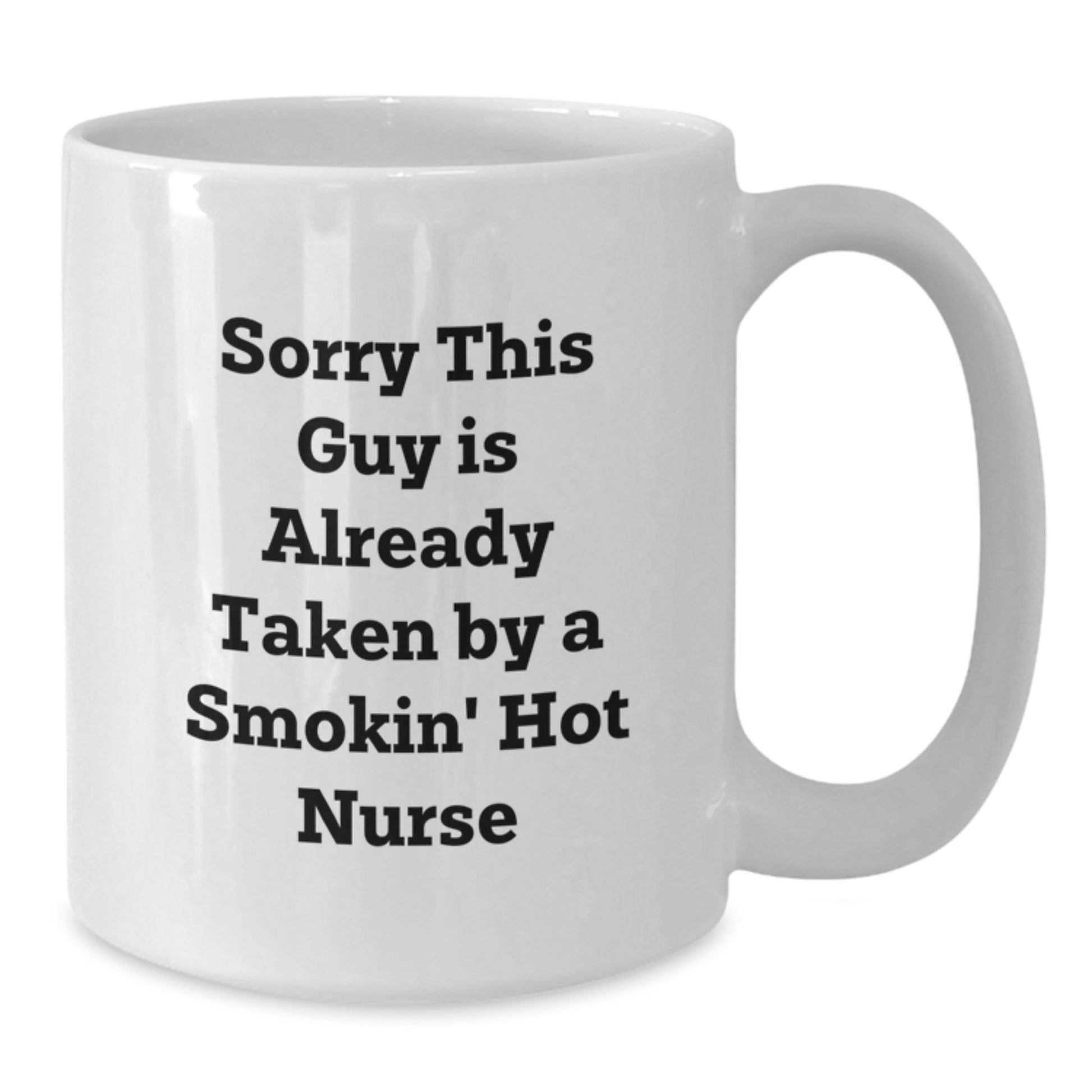 Funny Nurse Gifts from Friends, Unique White Coffee Mugs for Smokin' Hot Nurses, Sorry This Guy Is Already Taken - Additional