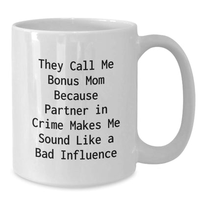 Funny Bonus Mom Gifts for Her, White Coffee Mug with 'They Call Me Bonus Mom Because Partner In Crime Makes Me Sound Like A Bad Influence' Quote, Birthday Unique Gifts from Friends, Family - Additional
