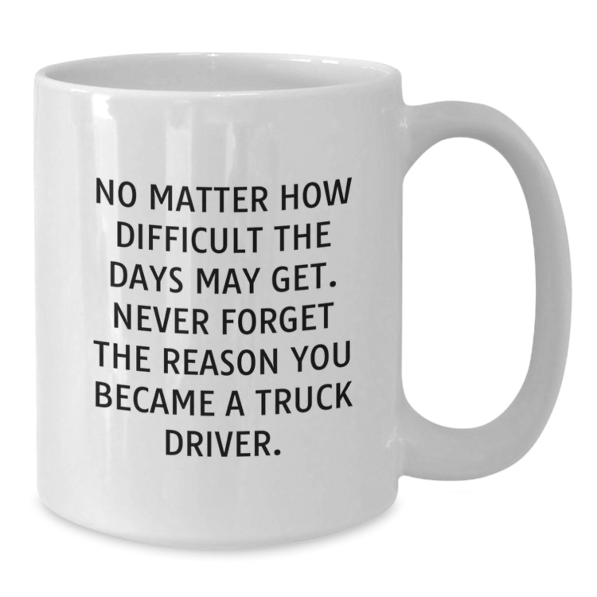 Funny Truck Driver Gifts from Family - White Coffee Mug for Truck Drivers with Inspirational Quote - Unique Mother's Day Unique Gifts for Men - Gifts for Truck Driver - Additional