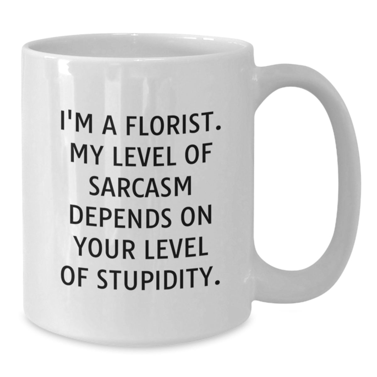 Funny Florist Gifts from Friends for Husband Dad Florist White Coffee Mug with 'I'm A Florist My Level Of Sarcasm Depends On Your Level Of Stupidity' Quote - Additional