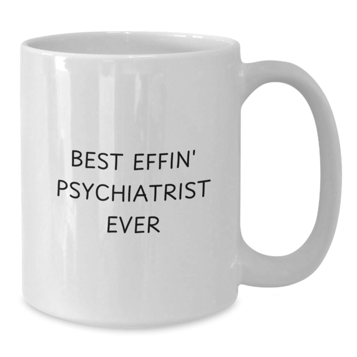 Funny Psychiatrist Gifts from Friends Unique White Coffee Mug for Best Effin' Psychiatrist Ever - Additional