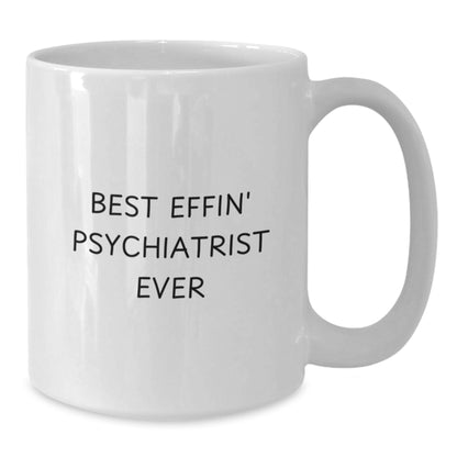 Funny Psychiatrist Gifts from Friends Unique White Coffee Mug for Best Effin' Psychiatrist Ever - Additional