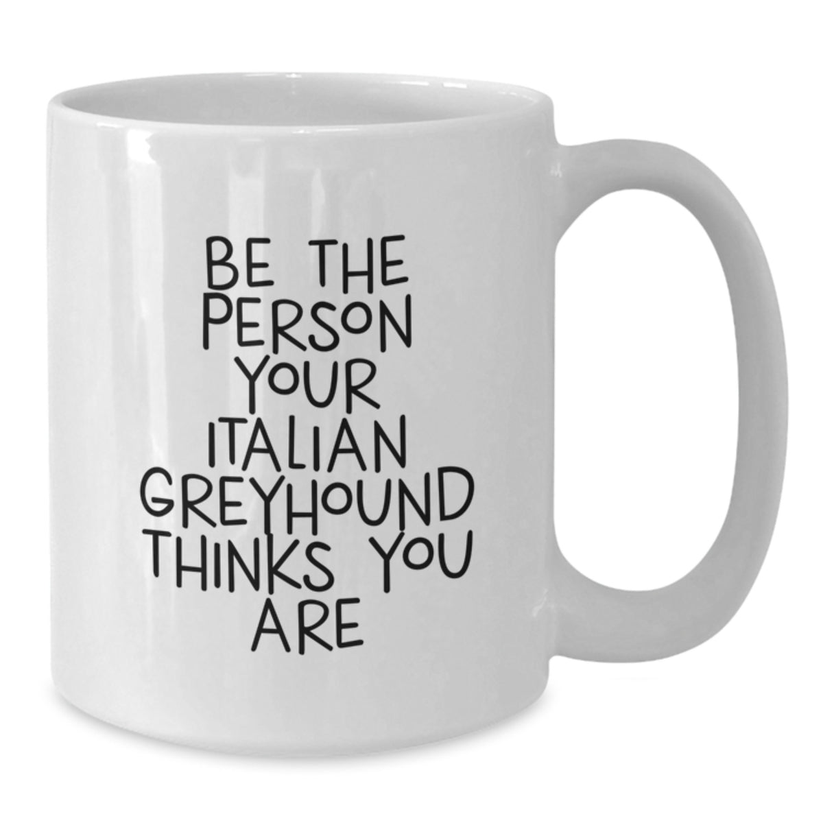 Funny Italian Greyhound Dog Gifts for Men from Family - White Coffee Mug 'Be The Person Your Italian Greyhound Thinks You Are' Birthday Unique - Additional