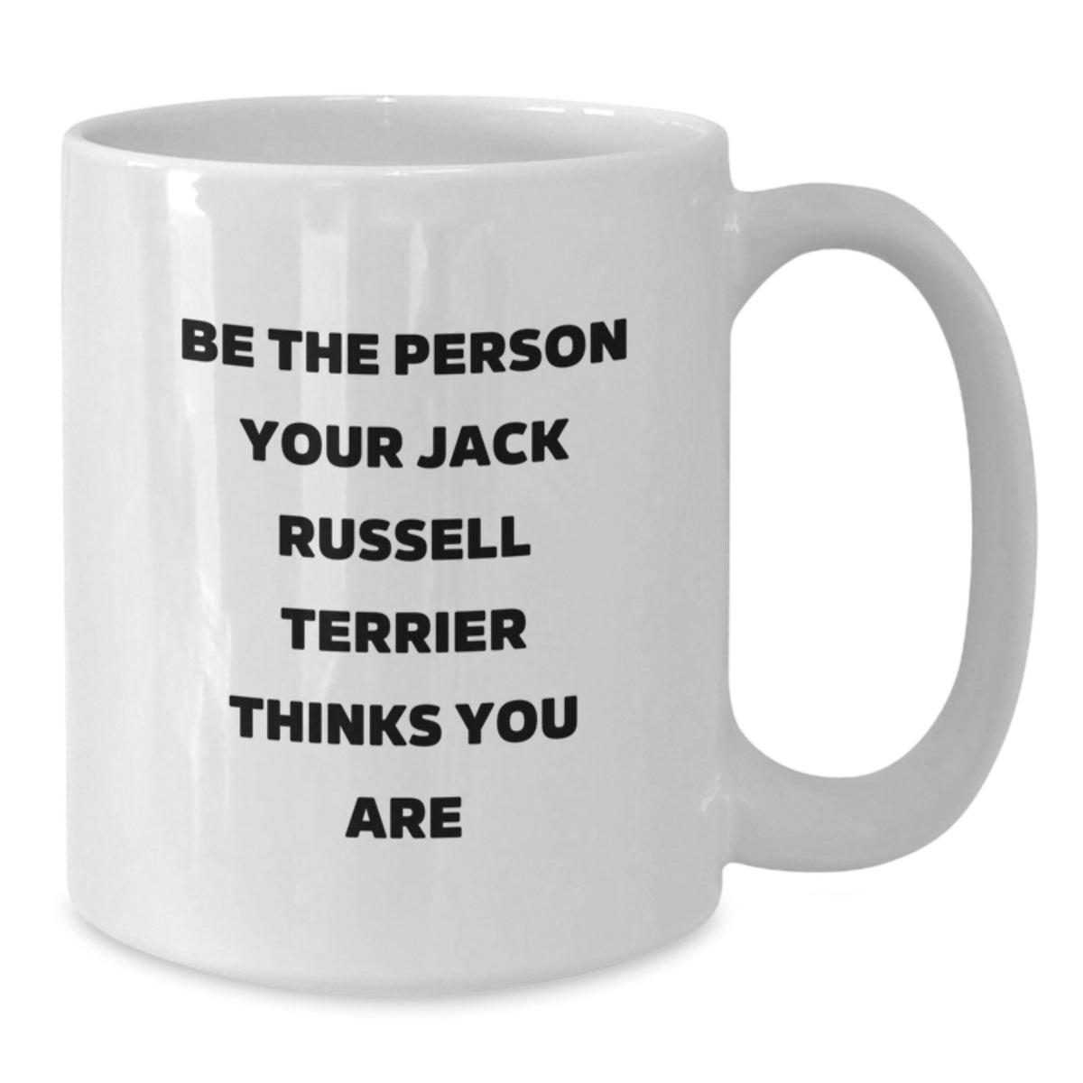 Funny Jack Russell Terrier Dog Gifts for Birthday, 'Be The Person Your Jack Russell Terrier Thinks You Are' White Coffee Mug Gifts from Friends and Family - Additional