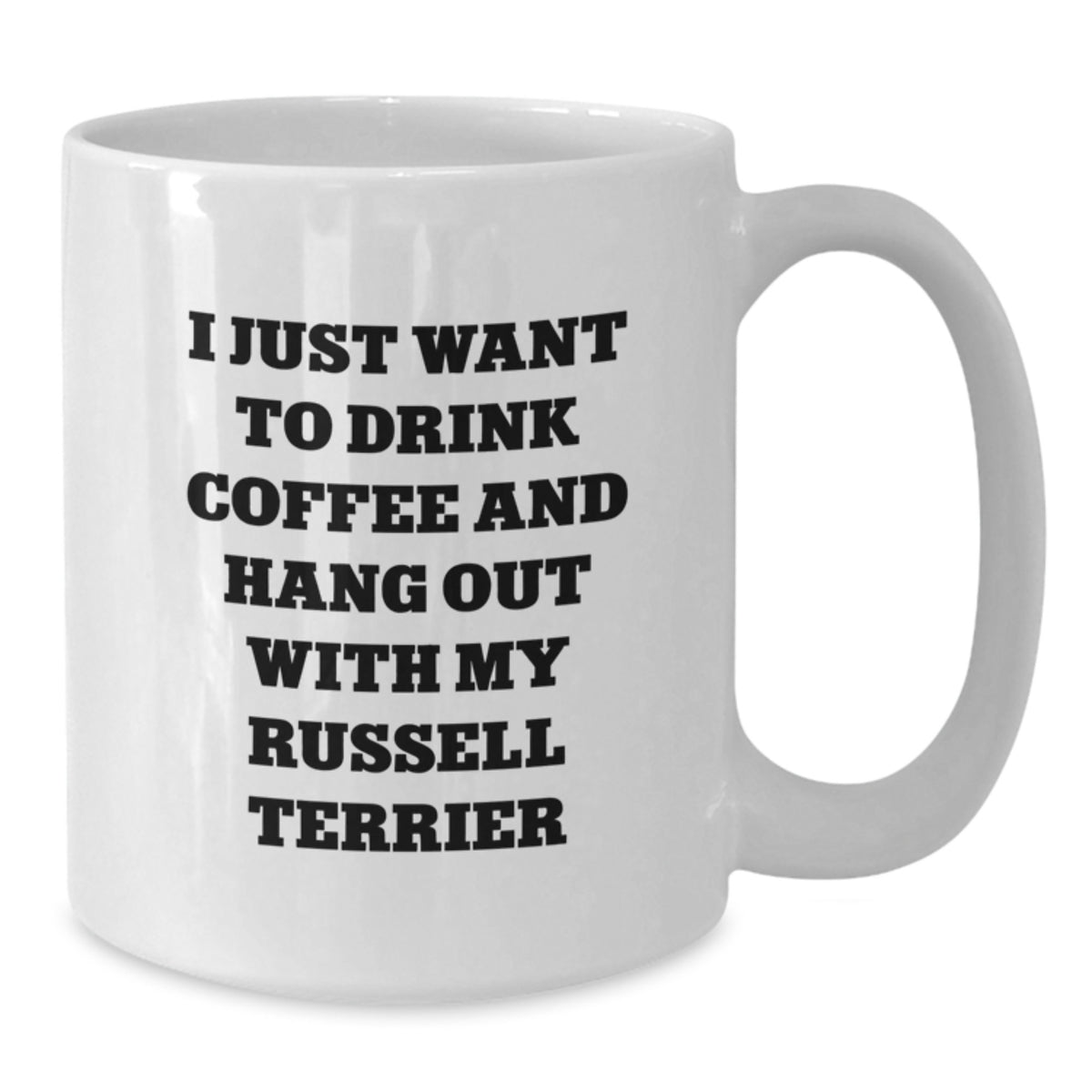 Funny Russell Terrier Dog Gifts for Russell Terrier Dog Lovers - Gifts from Friends - White Coffee Mug - I Just Want To Drink Coffee And Hang Out With My Russell Terrier - Additional