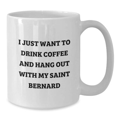 Funny Saint Bernard Dog Lover Gifts from Friends for Birthday, I Just Want To Drink Coffee And Hang Out With My Saint Bernard, White Coffee Mug - Additional