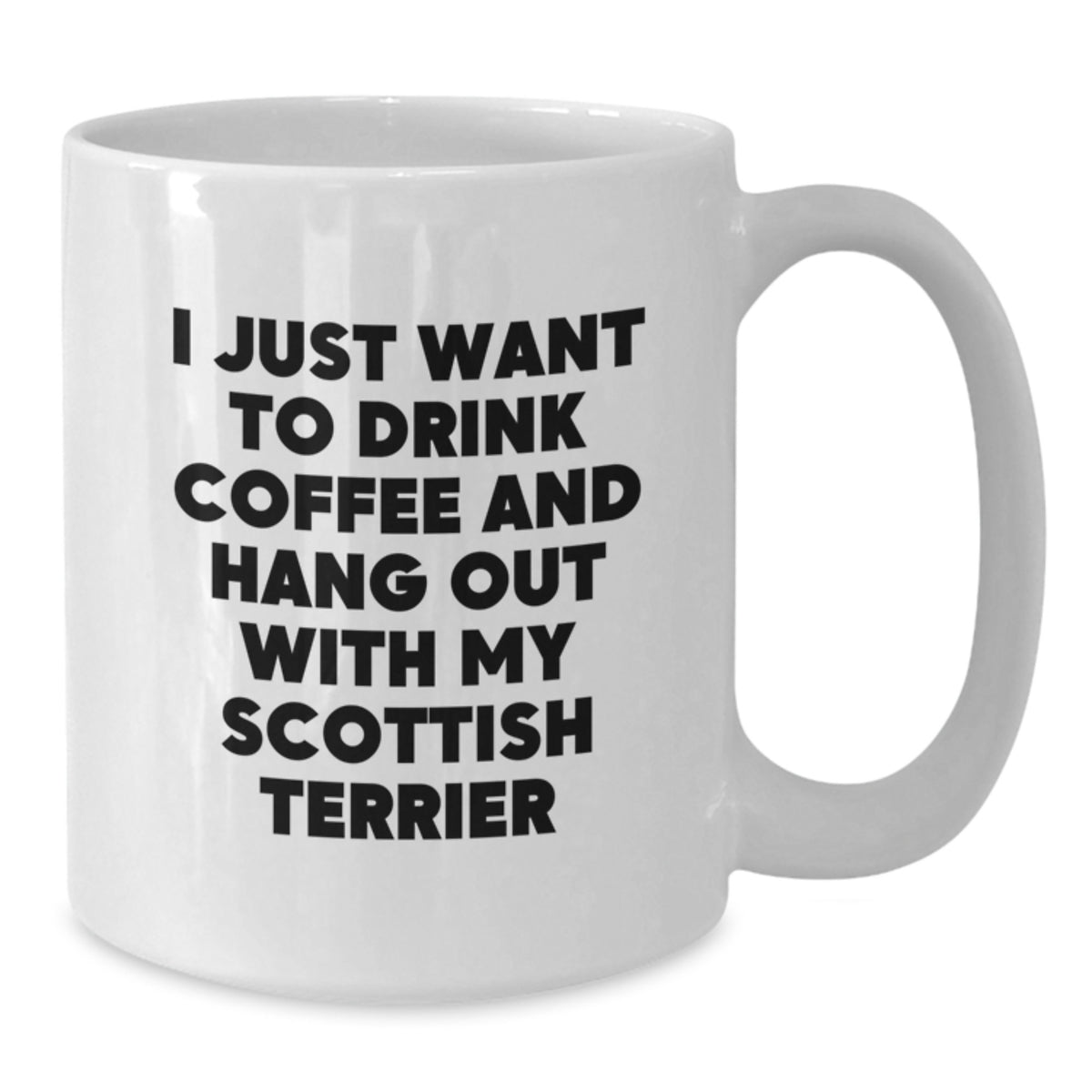 Funny Scottish Terrier Dog Gifts for Him - Perfect Birthday Unique Gifts from Friends - White Coffee Mug with I Just Want To Drink Coffee Quote - Additional