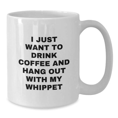 Whippet Dog Lovers Gifts Funny Coffee Mug, I Just Want To Drink Coffee And Hang Out With My Whippet Gifts from Women to Friends Birthday Unique Gifts - Additional