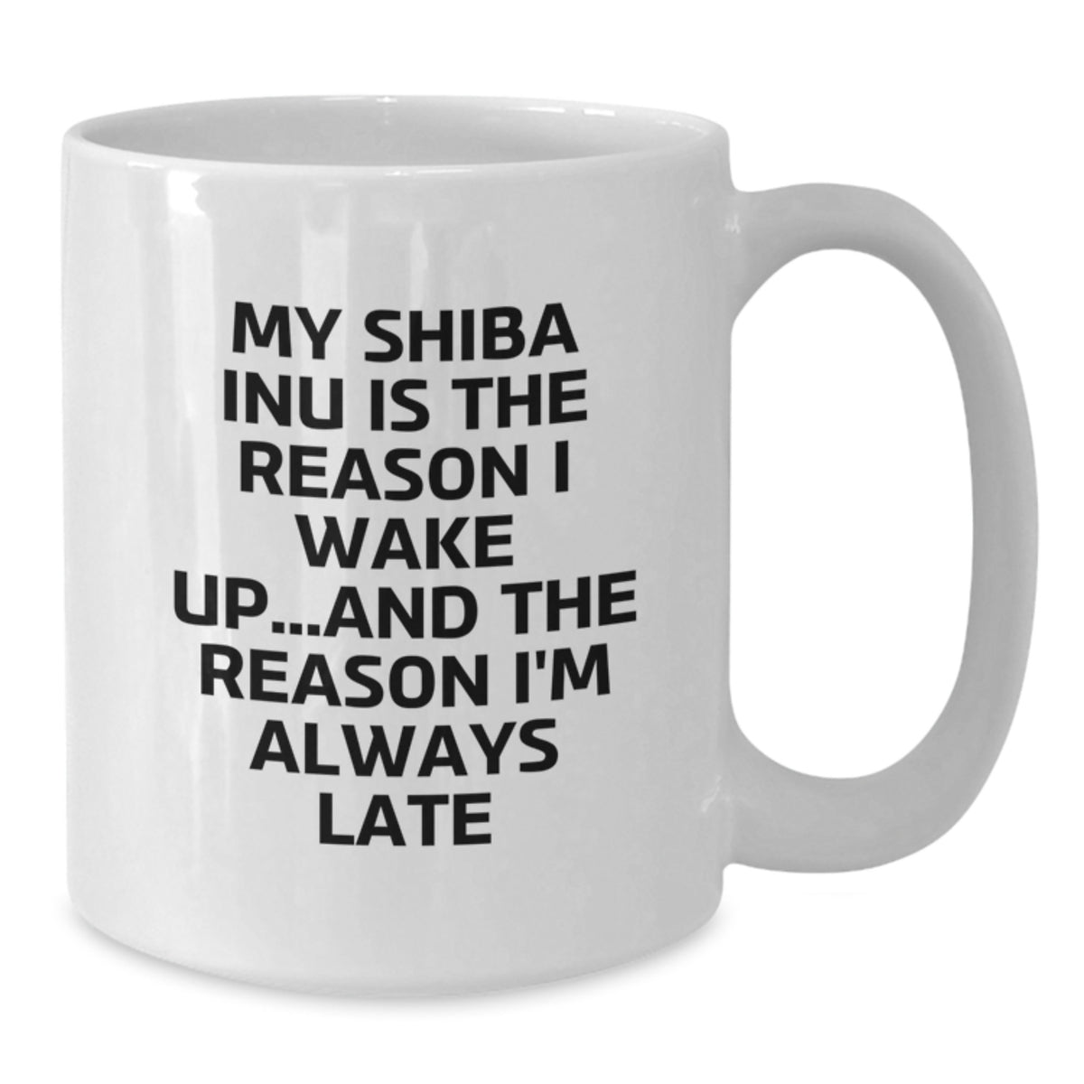 Funny Shiba Inu Dog White Coffee Mugs Gifts from Friends for Men Women Family - My Shiba Inu Is The Reason I Wake Up...and The Reason I'm Always Late Shiba Inu Dog Lovers Birthday Unique Gifts - Additional