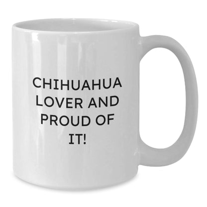 Chihuahua Dog Lover Gifts from Friends to Family Birthday Unique White Coffee Mugs with Funny Quote 'Chihuahua Lover And Proud Of It!' - Additional