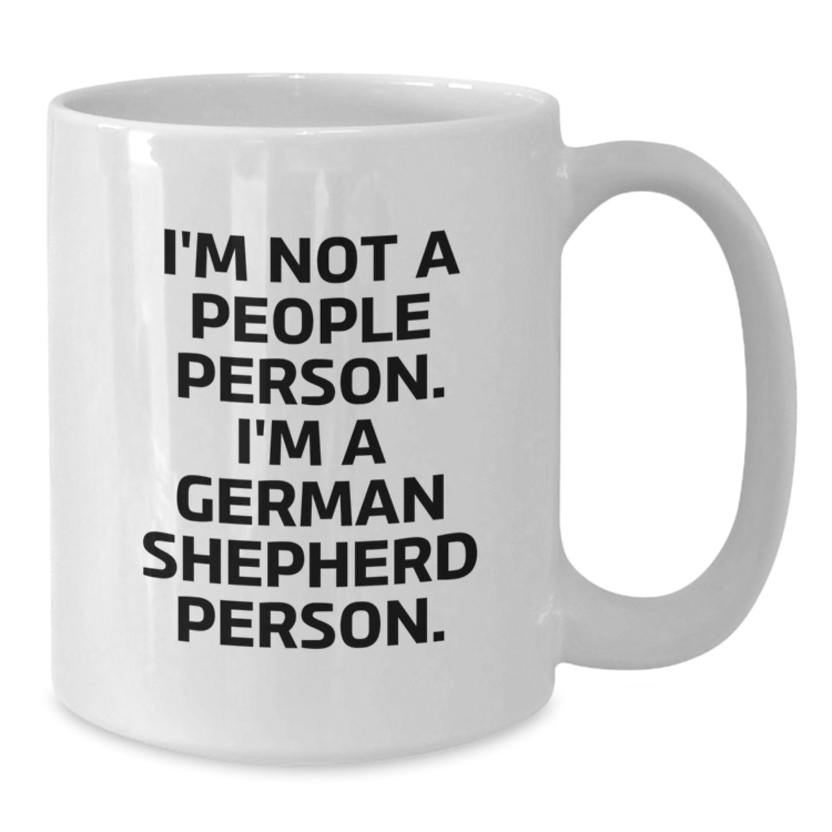 German Shepherd Dog Gifts, Funny Quote Mug for Men, Gifts from Friends and Family, Perfect Birthday Unique Gift for Him, Her, or German Shepherd Lover - 11oz/15oz White Ceramic - Additional