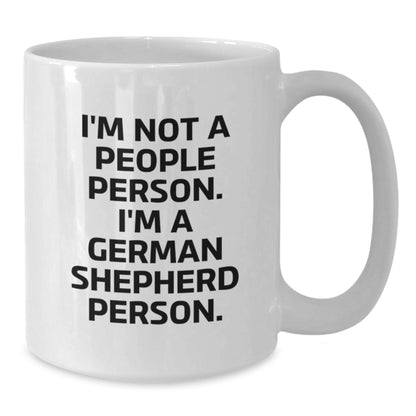 German Shepherd Dog Gifts, Funny Quote Mug for Men, Gifts from Friends and Family, Perfect Birthday Unique Gift for Him, Her, or German Shepherd Lover - 11oz/15oz White Ceramic - Additional