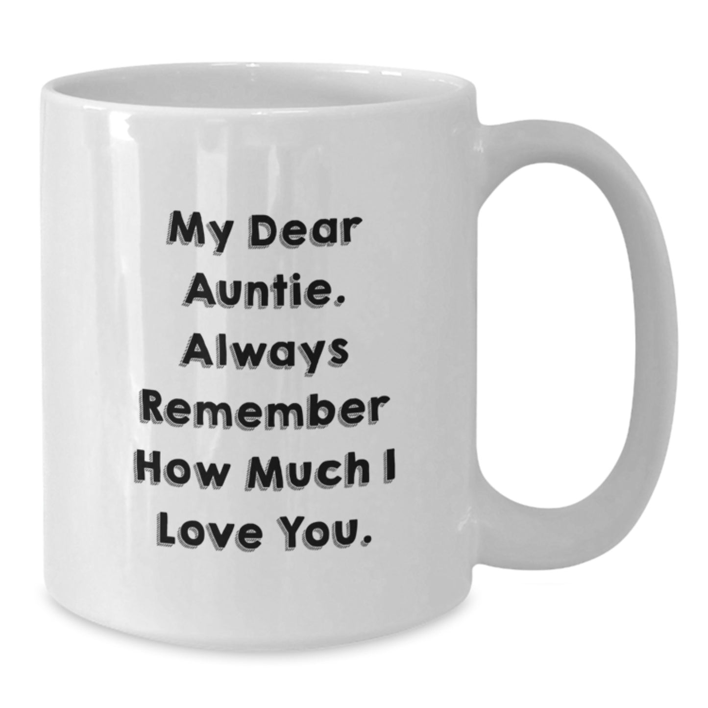 Funny Auntie Quotes Gifts from Men to Auntie, White Coffee Mug for Auntie's Graduation, My Dear Auntie Always Remember How Much I Love You - Additional