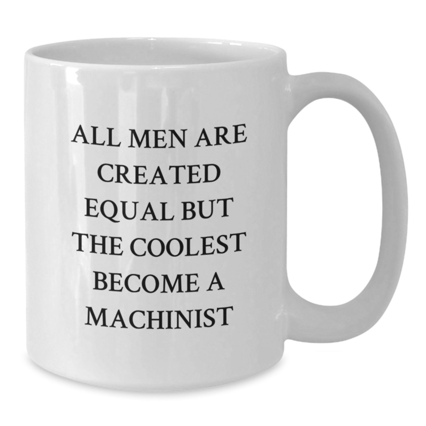 Machinist Gifts Funny Quote White Coffee Mug for Graduation - Gifts from Men to Machinist, Unique Graduation Gifts for Men, Funny Machinist Coffee Mug - Additional