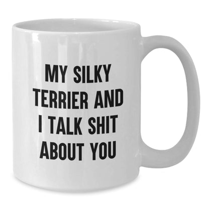 Funny Silky Terrier Dog Quotes Gifts for Men, Women, Friends, Coworkers - My Silky Terrier And I Talk Shit About You White Coffee Mug, Perfect Graduation Unique Gifts from Family - Additional