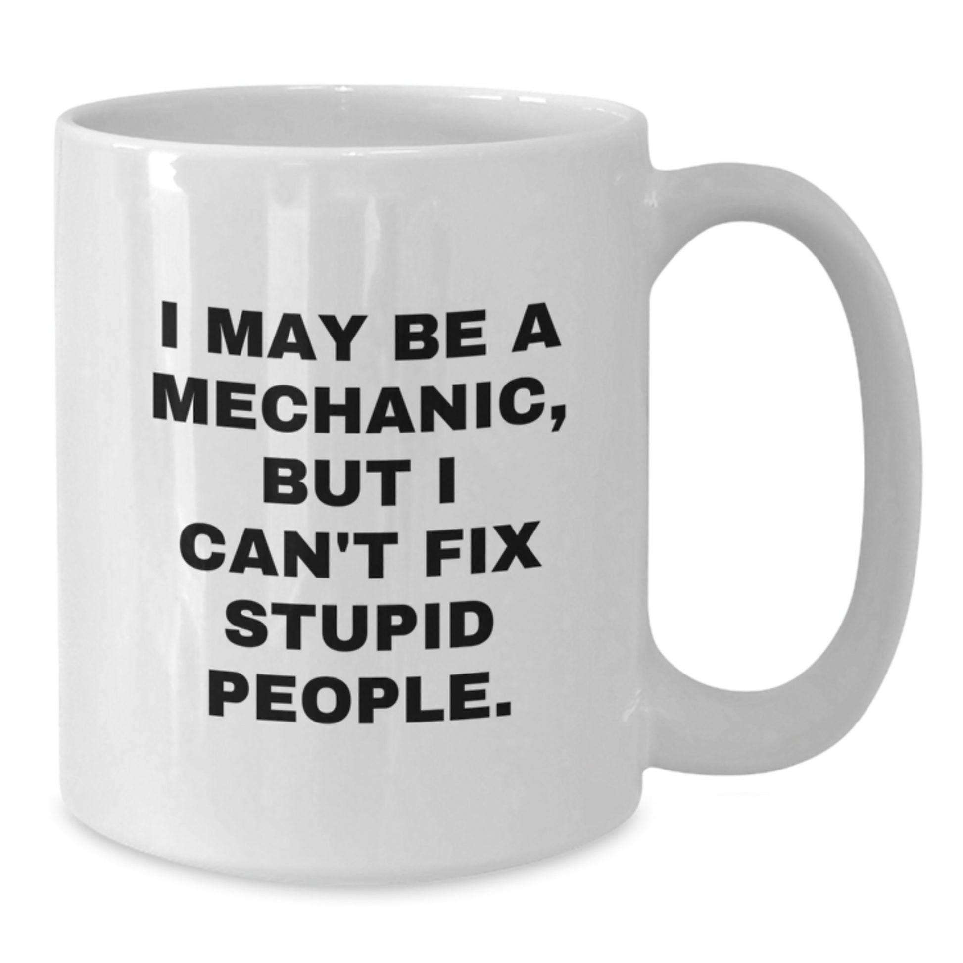 Funny Mechanic Quotes Gifts for Mechanic Friends from Family - White Coffee Mug, 11oz or 15oz Capacity, Ceramic, Microwave and Dishwasher Safe - Additional