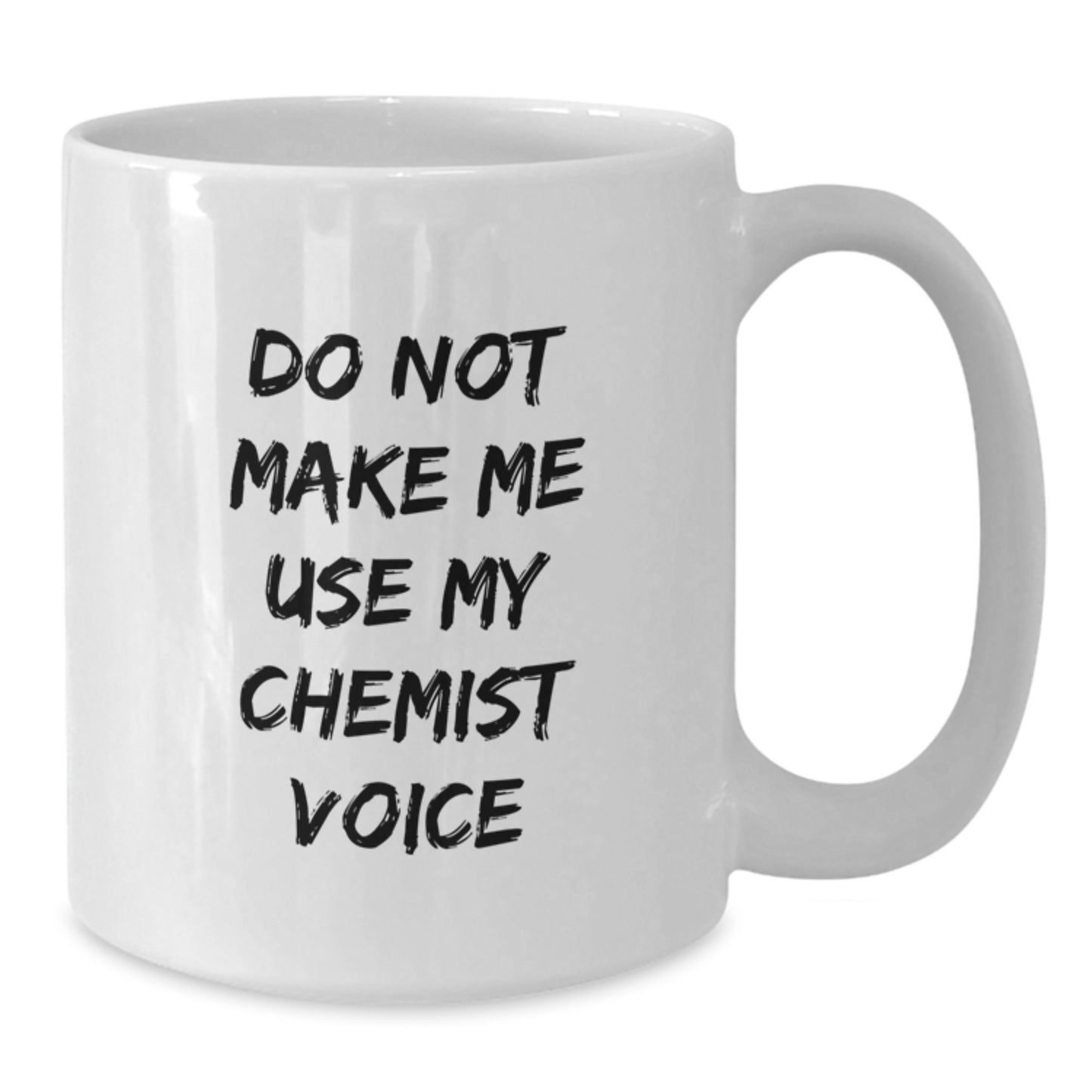 Funny Chemist Gifts for Graduation - White Coffee Mug with Do Not Make Me Use My Chemist Voice - Gifts from Friends, Family, Coworkers - 11oz or 15oz, Microwave and Dishwasher Safe - Additional
