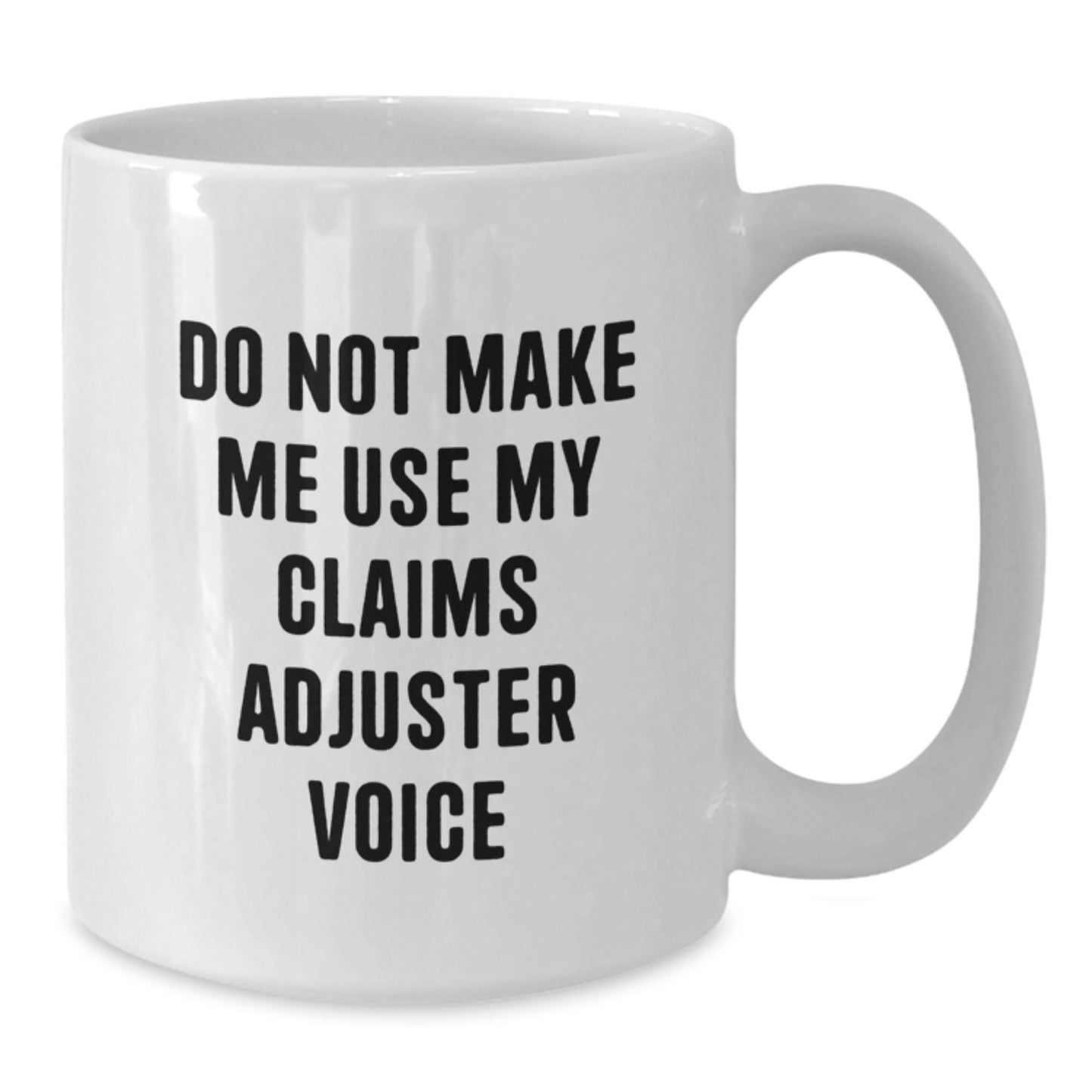 Funny Claims Adjuster Gifts from Friends for Men Unique Christmas White Coffee Mugs - Don't Make Me Use My Claims Adjuster Voice - Additional