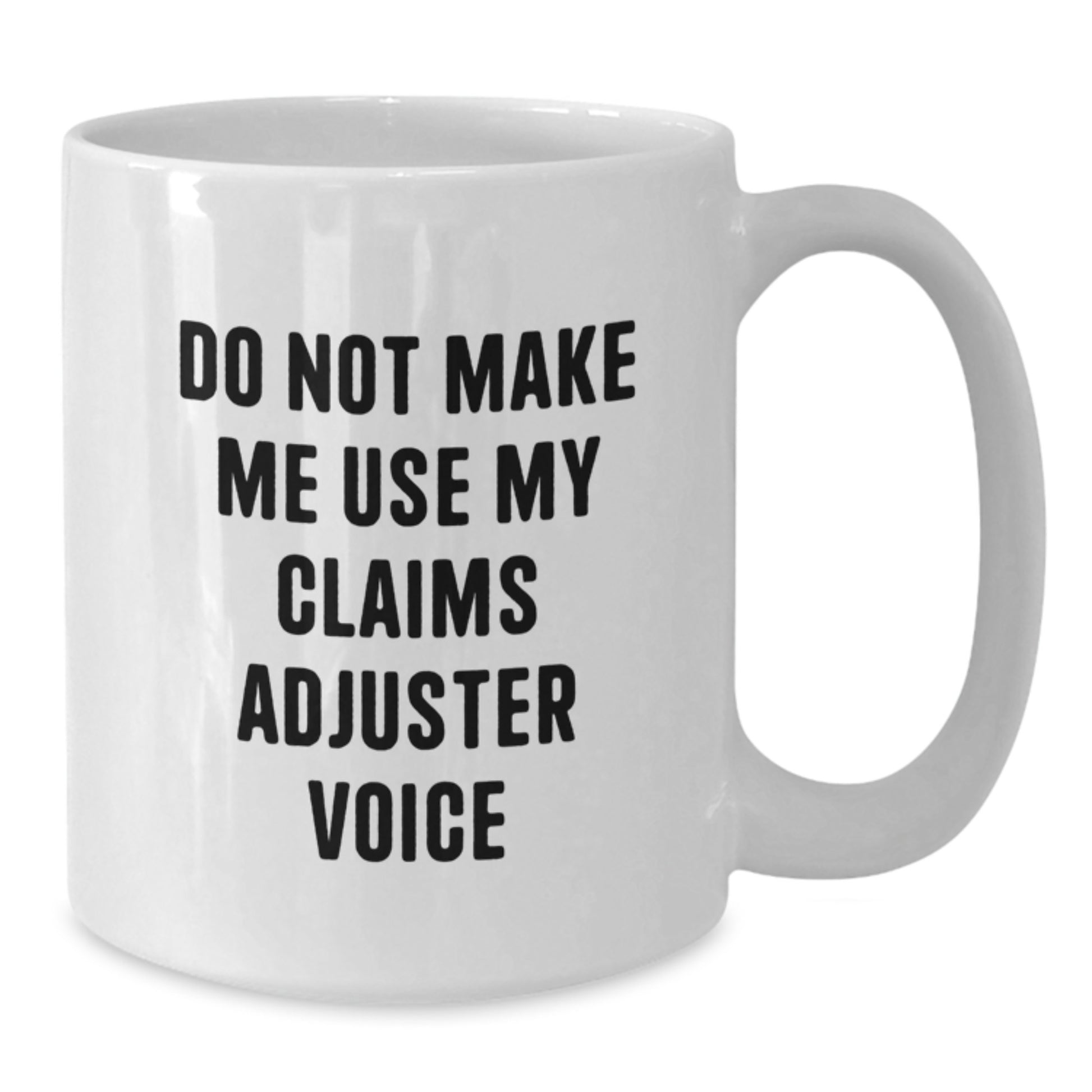 Funny Claims Adjuster Gifts from Friends for Men Unique Christmas White Coffee Mugs - Don't Make Me Use My Claims Adjuster Voice - Additional