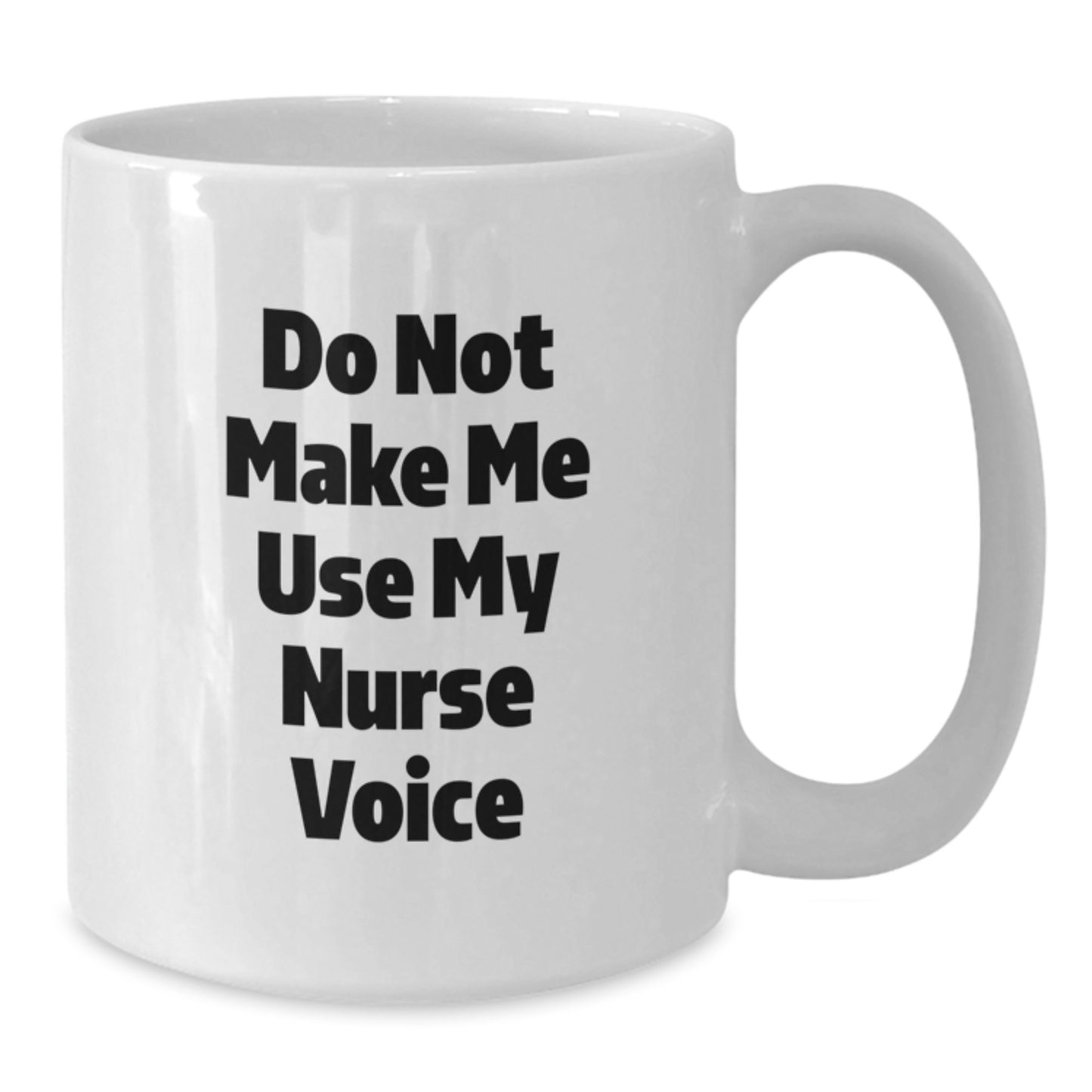 Funny Nurse Gifts for Her, White Coffee Mug, 'Do Not Make Me Use My Nurse Voice', 11oz or 15oz, Graduation Unique Gifts from Friends or Family - Additional