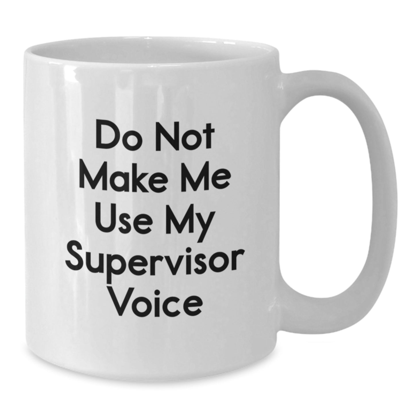 Funny Supervisor Gifts from Friends - White Coffee Mug for Graduation - 'Do Not Make Me Use My Supervisor Voice' - Additional