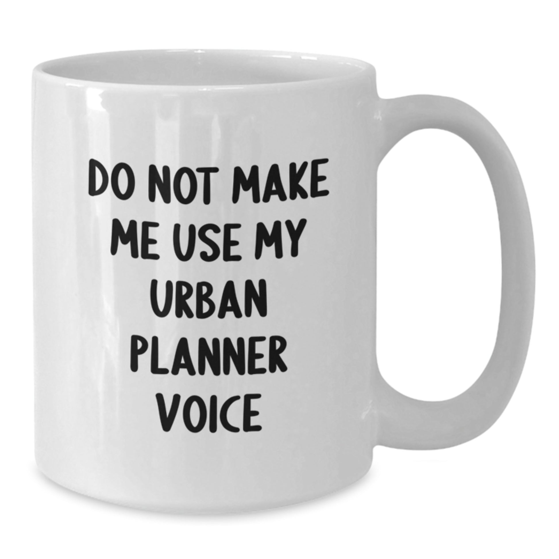 Urban Planner White Coffee Mug, Funny Gifts from Friends to Urban Planner, 'Do Not Make Me Use My Urban Planner Voice' Graduation Unique Gifts - Additional
