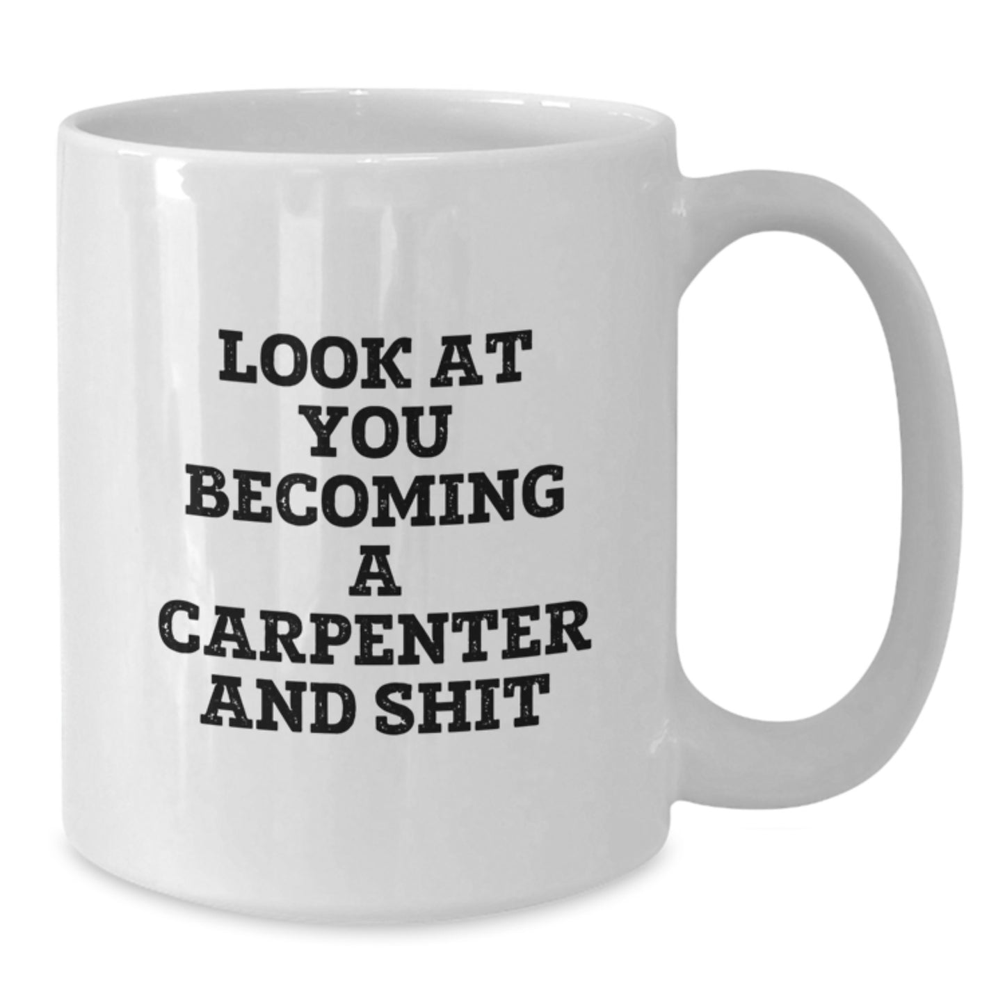 Funny Carpenter Gifts for Him, White Coffee Mug with Look At You Becoming A Carpenter And Shit Quote, Gifts from Friends to Men, Unique Graduation Gift - Additional