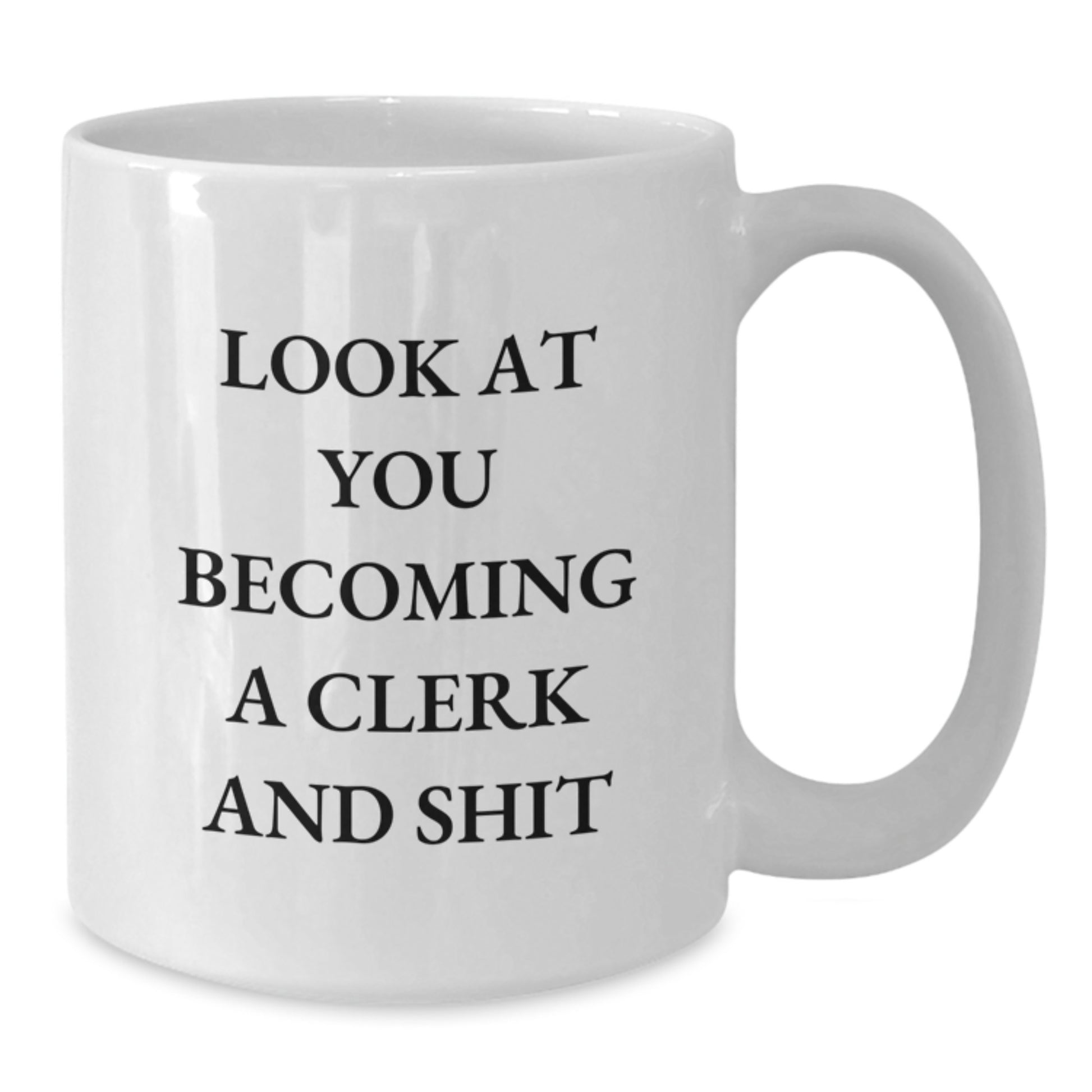 Funny Clerk Quote White Coffee Mug, Gifts from Friends to Clerk, Birthday Unique Gifts - Additional