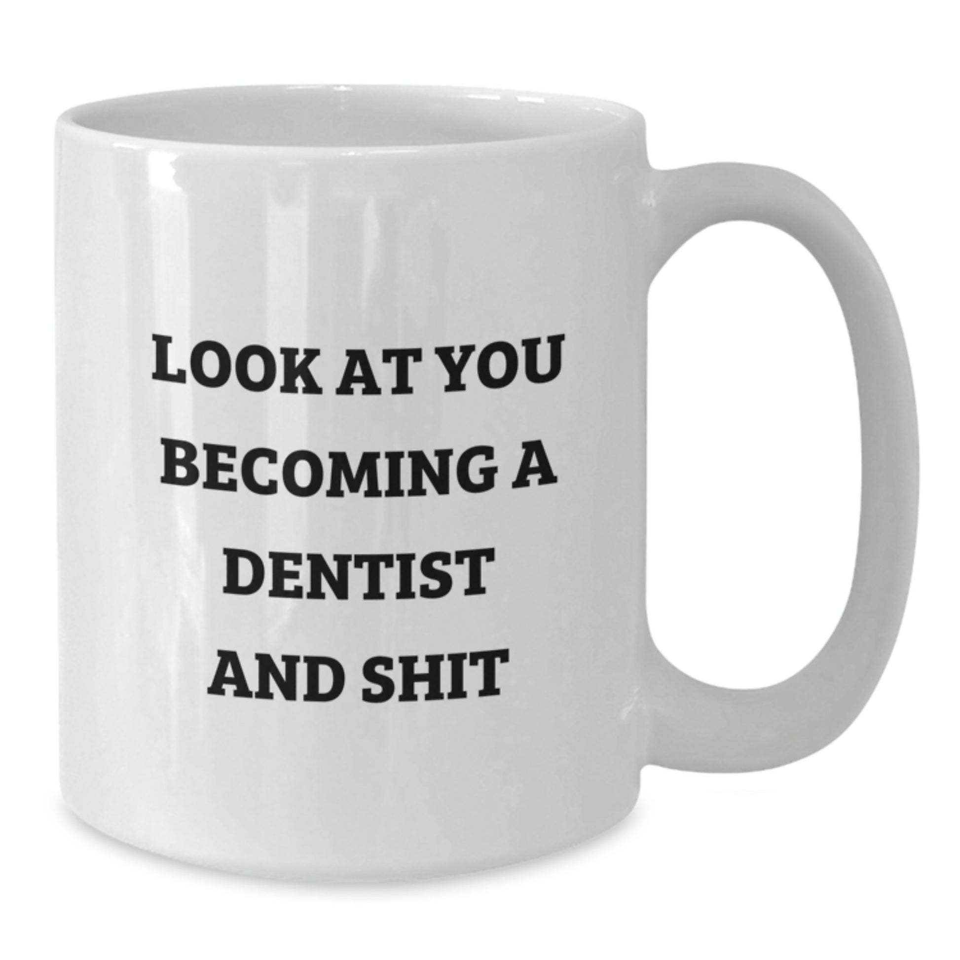 Funny Dentist Gifts from Friends - White Coffee Mug for Graduation, 'Look At You Becoming A Dentist And Shit' Quote, Unique Gifts for Dentist Men and Women - Additional
