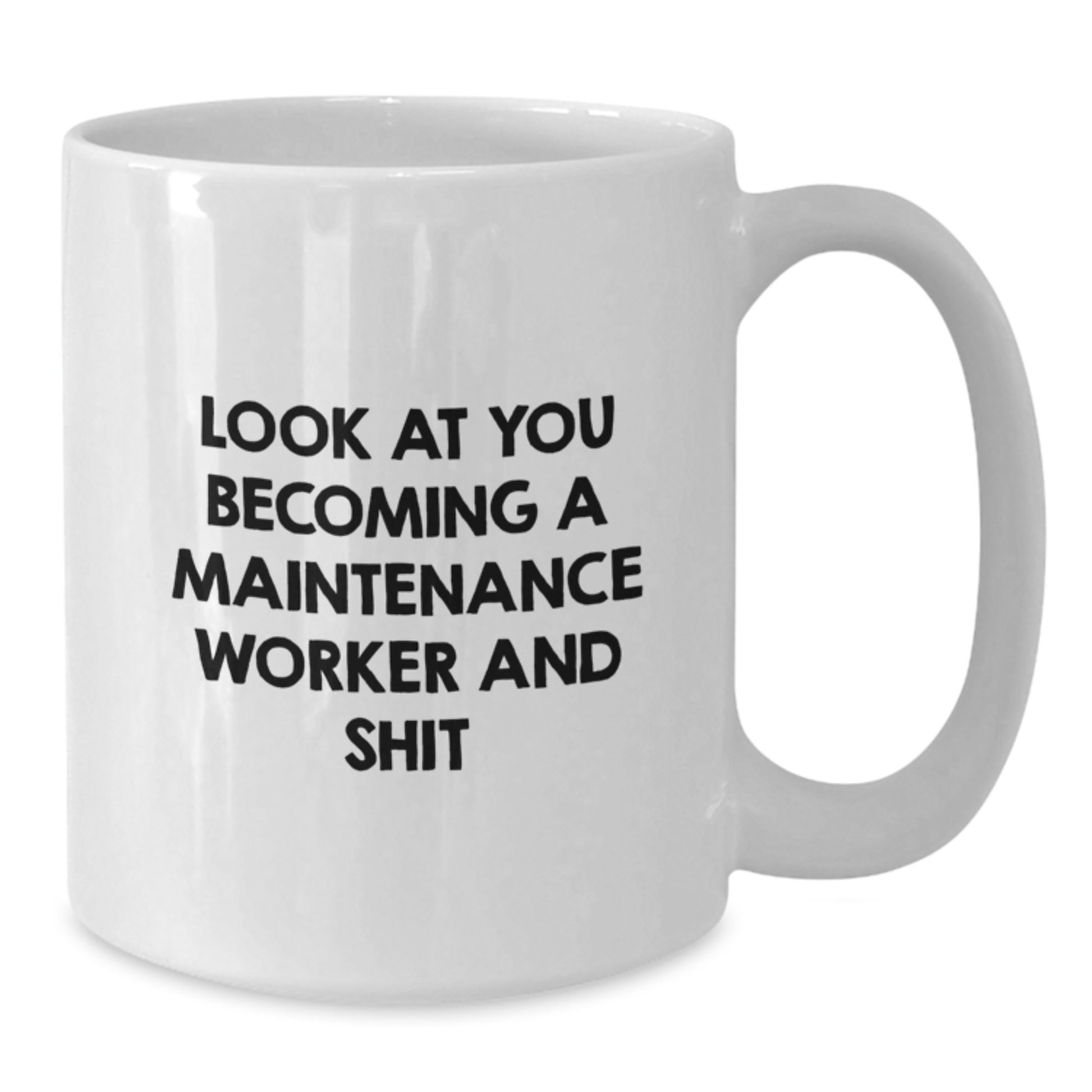 Funny Maintenance Worker Gifts for Men - White Coffee Mug Look At You Becoming A Maintenance Worker And Shit - Additional