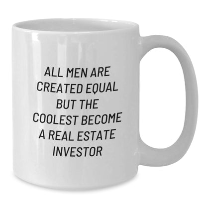 Funny Real Estate Investor Gifts from Men to Friends - White Coffee Mug for Birthday with Quote 'All Men Are Created Equal But The Coolest Become A Real Estate Investor' - Additional
