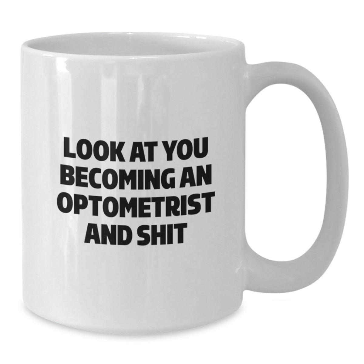 Funny Optometrist Gifts for Men - White Coffee Mug - 'Look At You Becoming An Optometrist And Shit' Christmas Unique Gifts from Friends - Additional