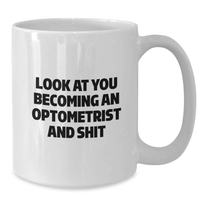 Funny Optometrist Gifts for Men - White Coffee Mug - 'Look At You Becoming An Optometrist And Shit' Christmas Unique Gifts from Friends - Additional