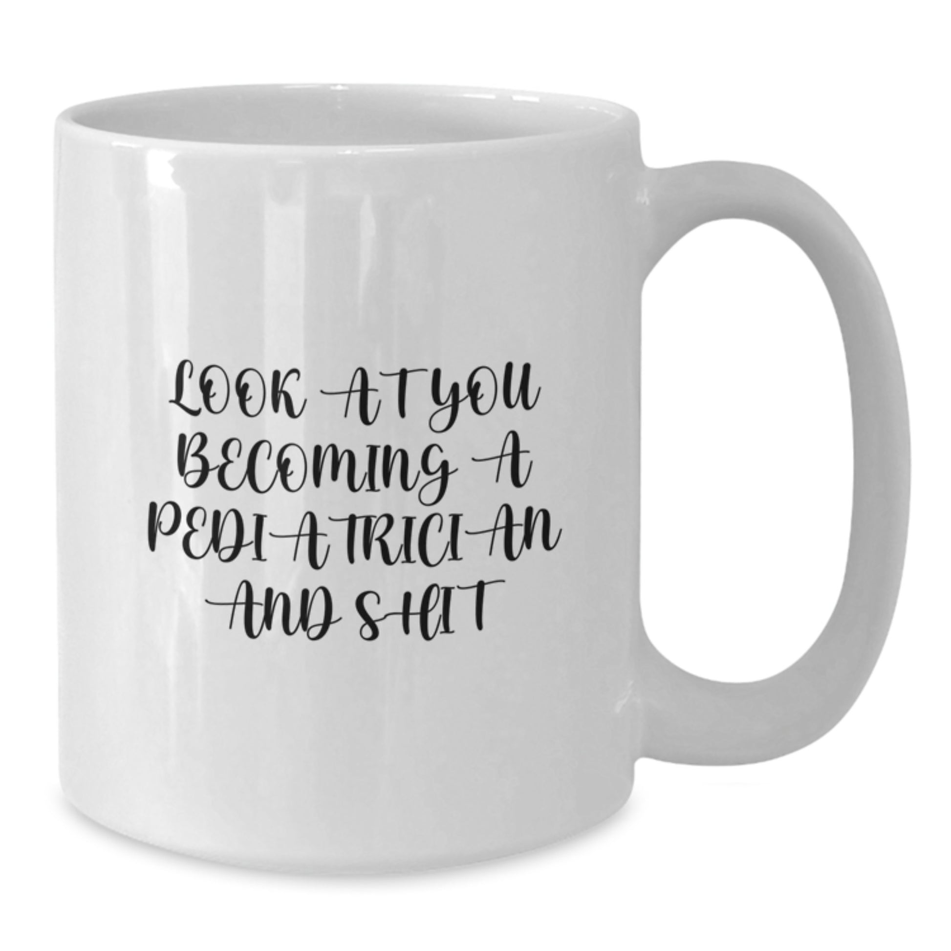 Funny Pediatrician Gifts for Her - White Coffee Mug - 'Look At You Becoming A Pediatrician And Shit' from Family, Gifts for Pediatrician by Friends - Additional