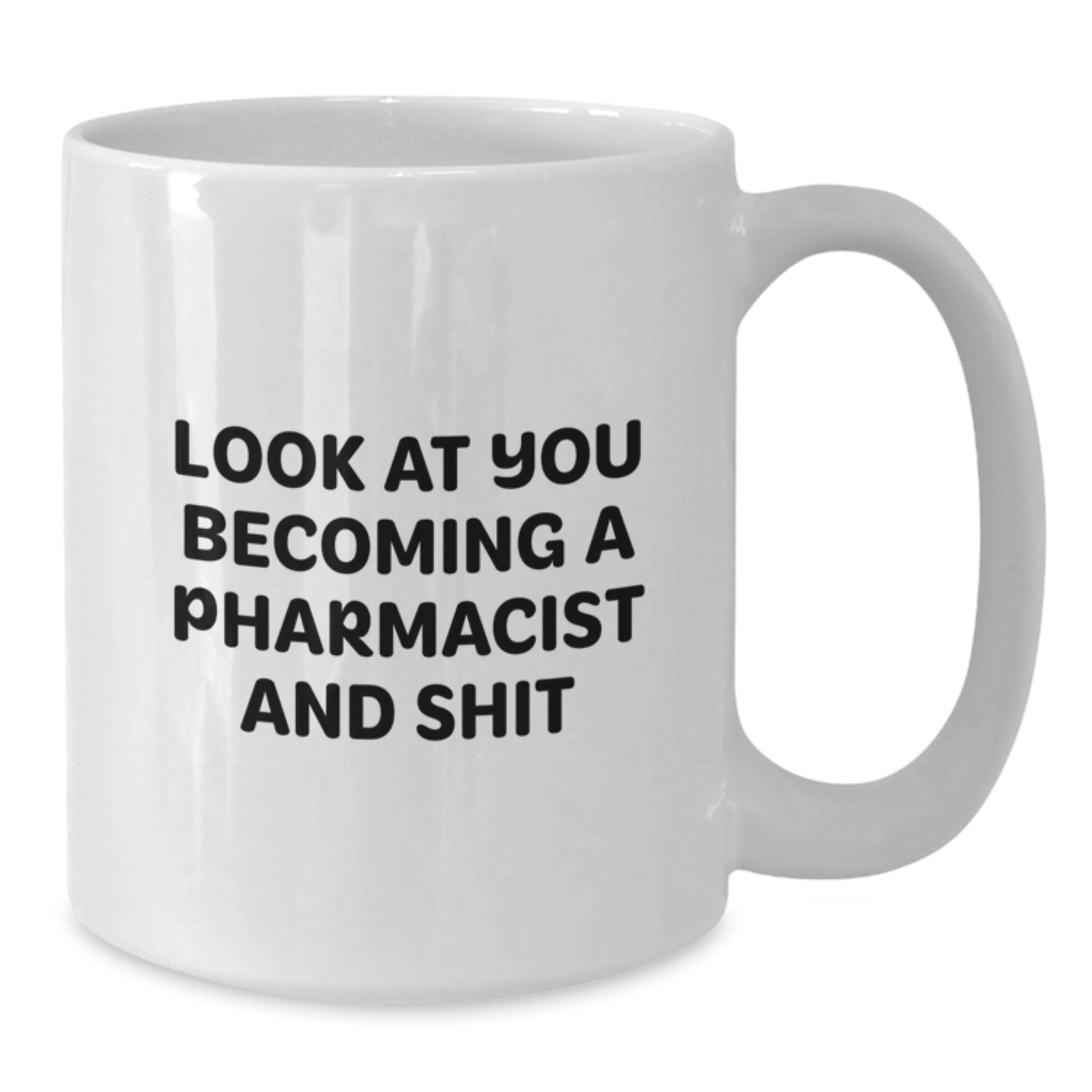 Funny Pharmacist White Coffee Mug Gifts for Birthday - 'Look At You Becoming A Pharmacist And Shit' - Gifts from Friends to Pharmacist - Additional