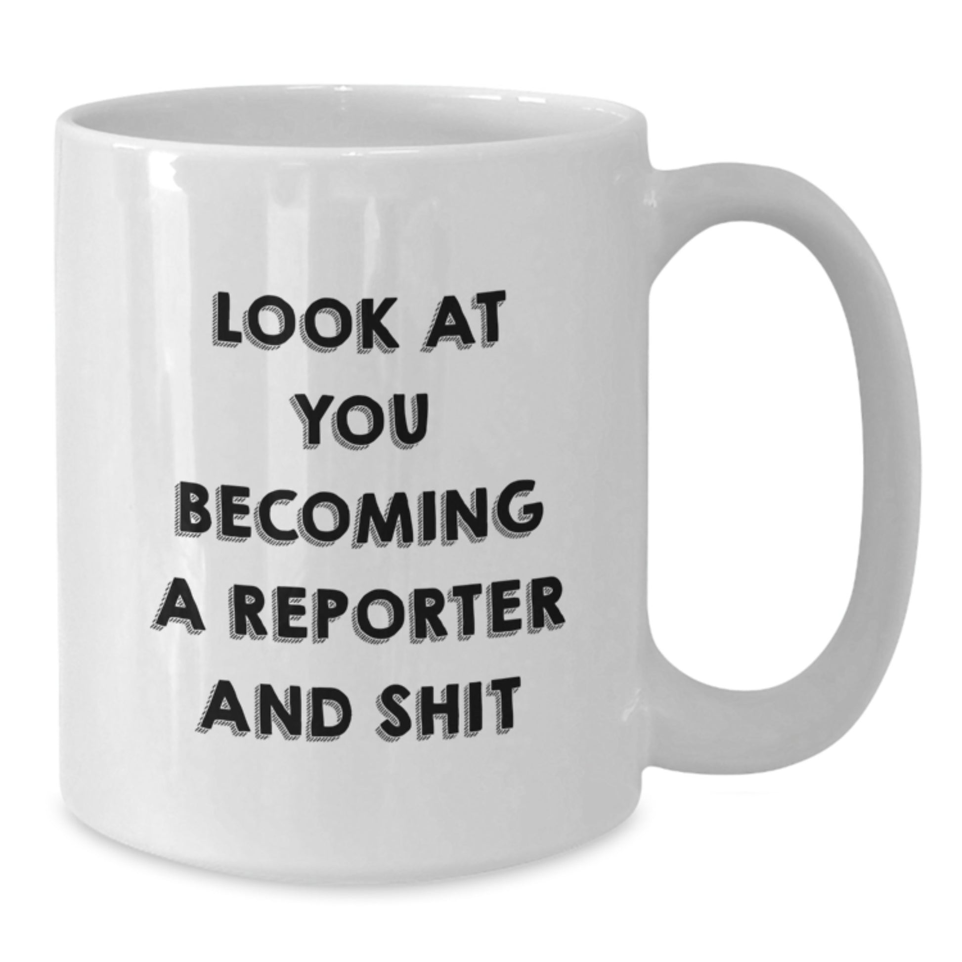 Funny Reporter Gifts from Friends for Men, White Coffee Mug, Look At You Becoming A Reporter And Shit - Additional