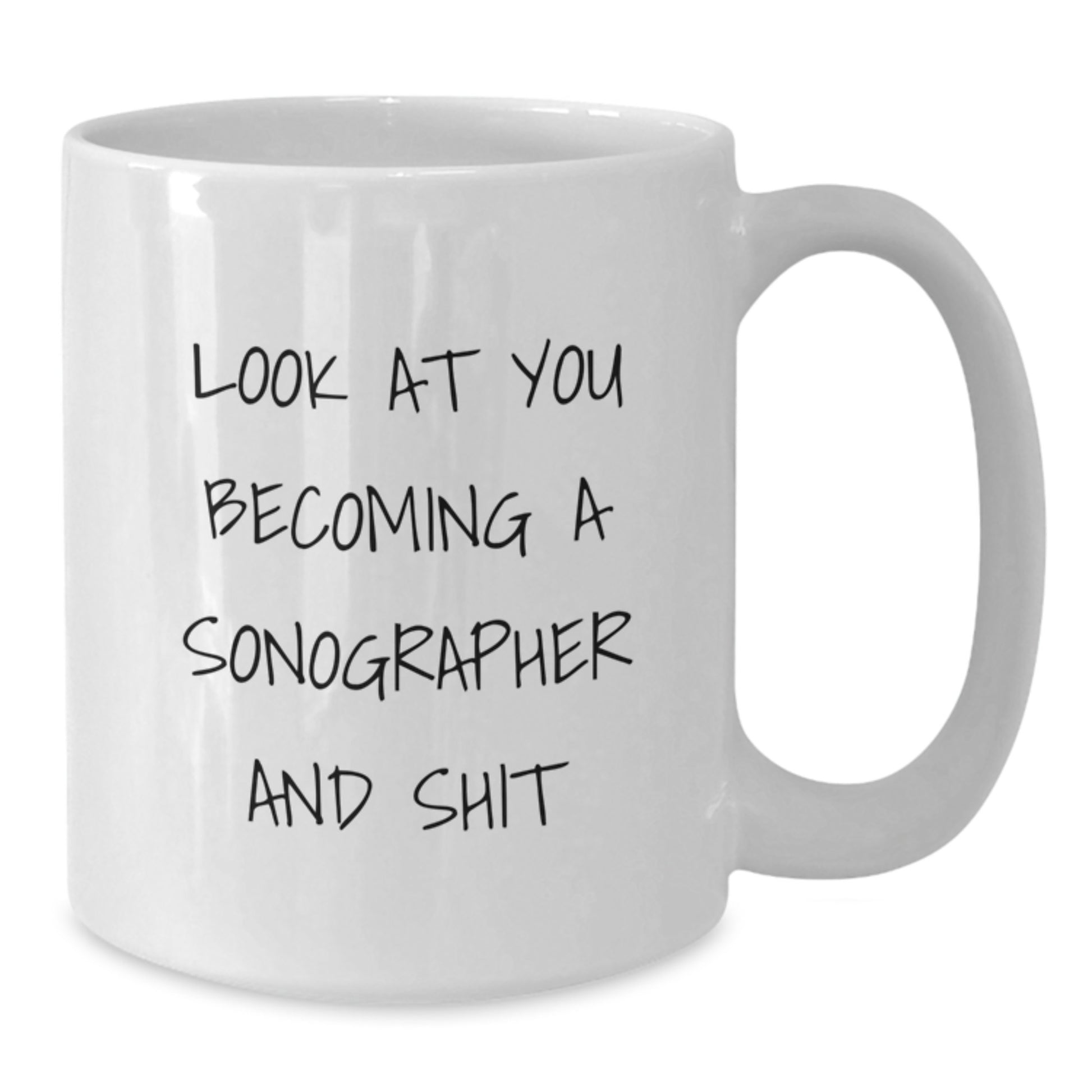 Funny Sonographer Gifts for Birthday, White Coffee Mug with Inspirational Quote, 'Look At You Becoming A Sonographer And Shit' from Friends to Coworkers - Additional