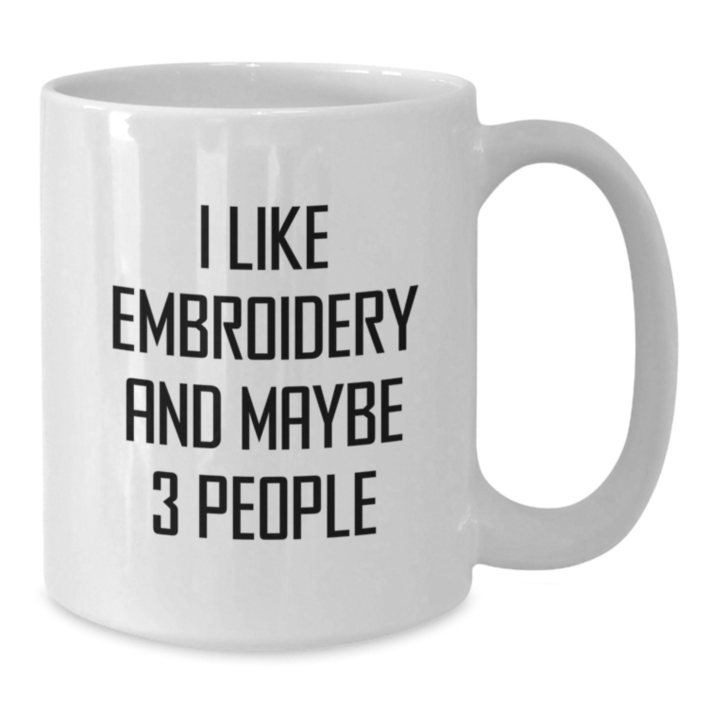 Funny Embroidery Lovers Gifts, White Coffee Mug, 'I Like Embroidery And Maybe 3 People', Birthday Unique Gifts from Friends, Gifts for Embroidery Enthusiasts - Additional